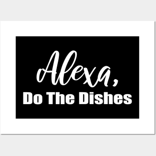 Alexa Do the Dishes Posters and Art